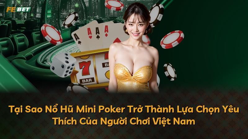 Tại Sao Nổ Hũ Mini Poker Trở Thành Lựa Chọn Yêu Thích Của Người Chơi Việt Nam