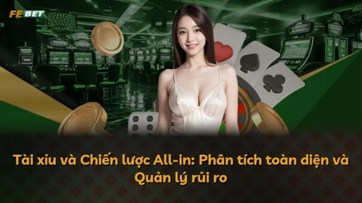 Tài xỉu và Chiến lược All-in: Phân tích toàn diện và Quản lý rủi ro