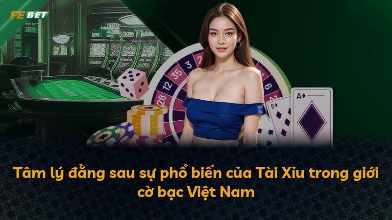 Tâm lý đằng sau sự phổ biến của Tài Xỉu trong giới cờ bạc Việt Nam