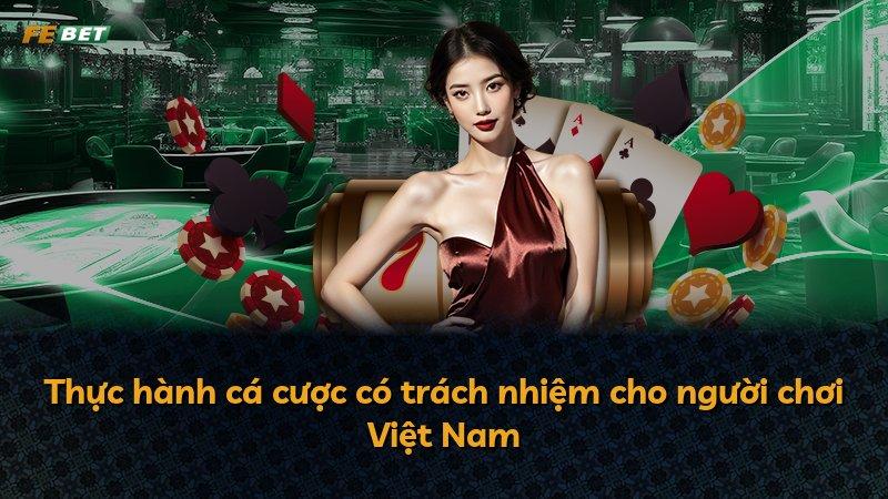 Thực hành cá cược có trách nhiệm cho người chơi Việt Nam