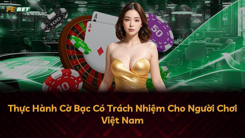 Thực Hành Cờ Bạc Có Trách Nhiệm Cho Người Chơi Việt Nam