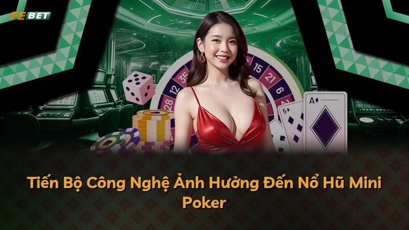 Tiến Bộ Công Nghệ Ảnh Hưởng Đến Nổ Hũ Mini Poker