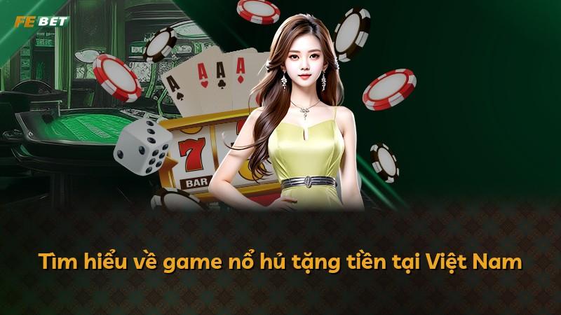 Tìm hiểu về game nổ hủ tặng tiền tại Việt Nam