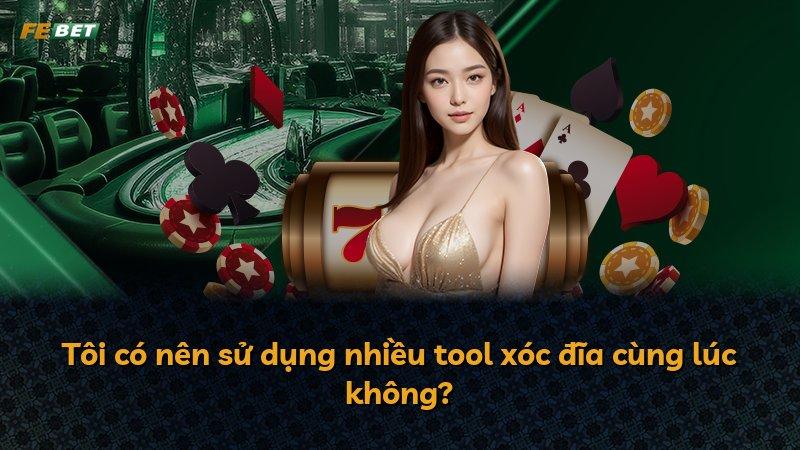 Tôi có nên sử dụng nhiều tool xóc đĩa cùng lúc không?