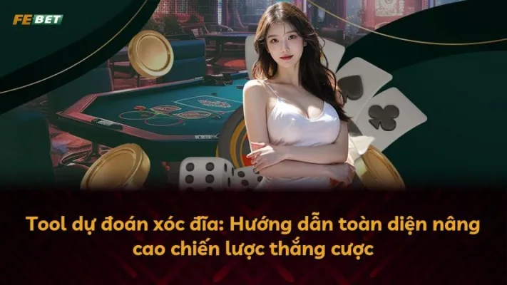 Tool dự đoán xóc đĩa: Hướng dẫn toàn diện nâng cao chiến lược thắng cược