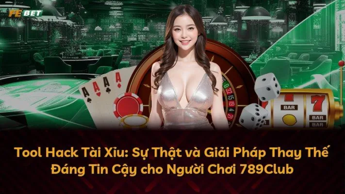 Tool Hack Tài Xỉu: Sự Thật và Giải Pháp Thay Thế Đáng Tin Cậy cho Người Chơi 789Club