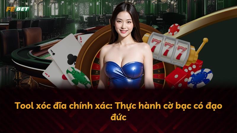 Tool xóc đĩa chính xác: Thực hành cờ bạc có đạo đức