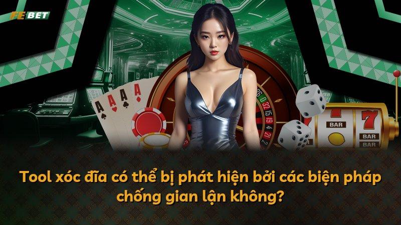 Tool xóc đĩa có thể bị phát hiện bởi các biện pháp chống gian lận không?