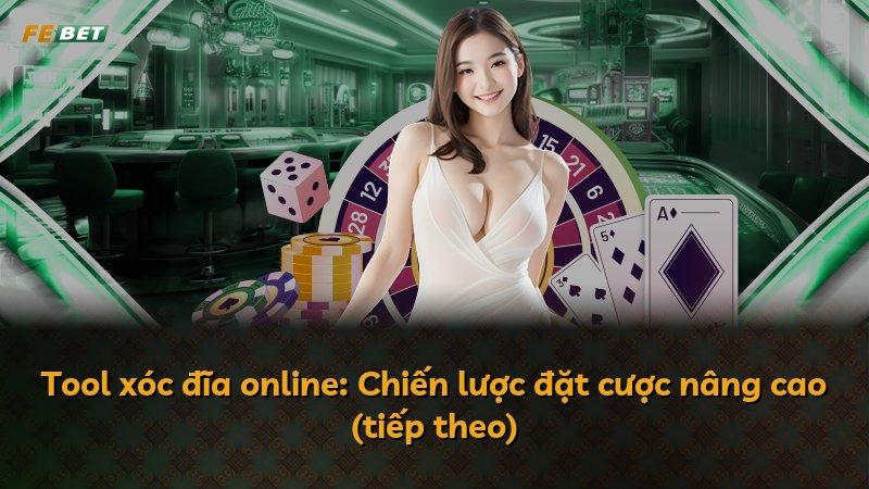 Tool xóc đĩa online: Chiến lược đặt cược nâng cao (tiếp theo)
