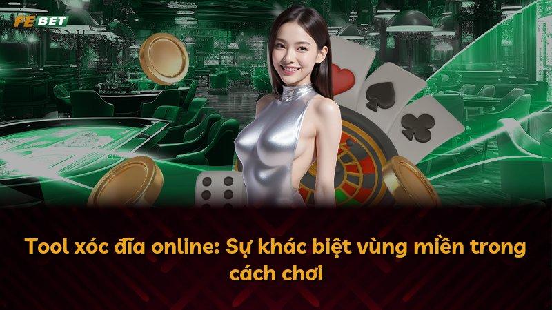 Tool xóc đĩa online: Sự khác biệt vùng miền trong cách chơi