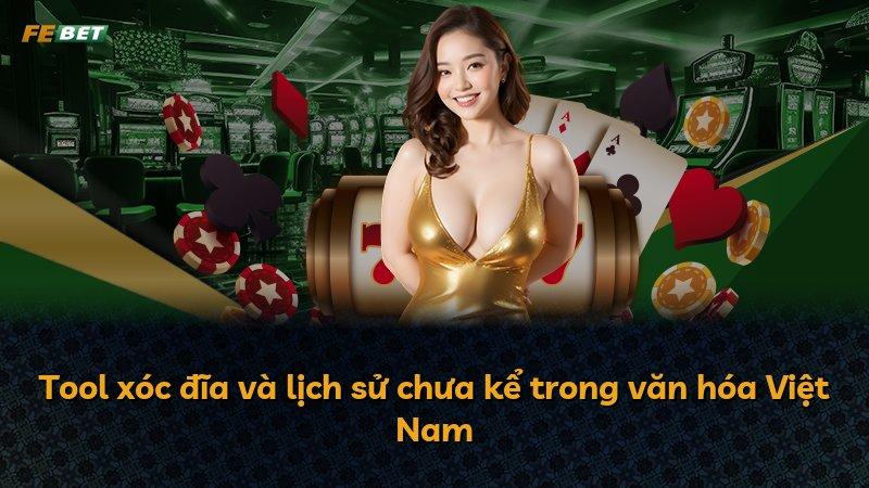 Tool xóc đĩa và lịch sử chưa kể trong văn hóa Việt Nam
