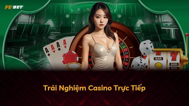 Trải Nghiệm Casino Trực Tiếp