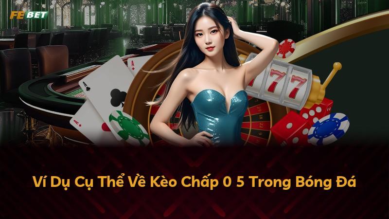 Ví Dụ Cụ Thể Về Kèo Chấp 0 5 Trong Bóng Đá