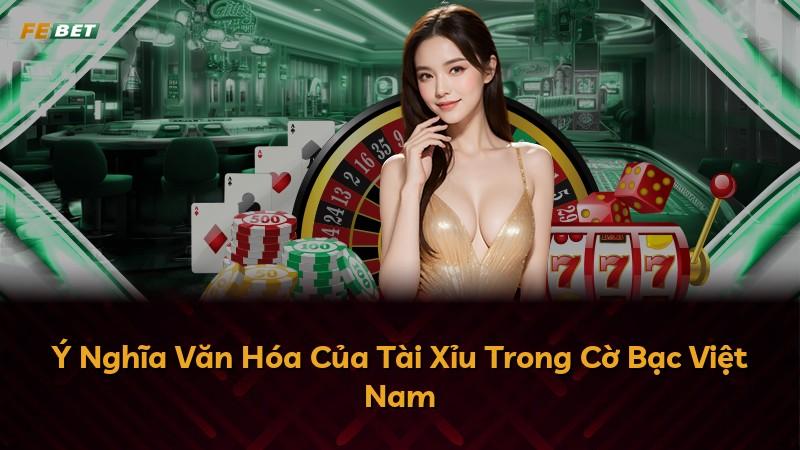 Ý Nghĩa Văn Hóa Của Tài Xỉu Trong Cờ Bạc Việt Nam
