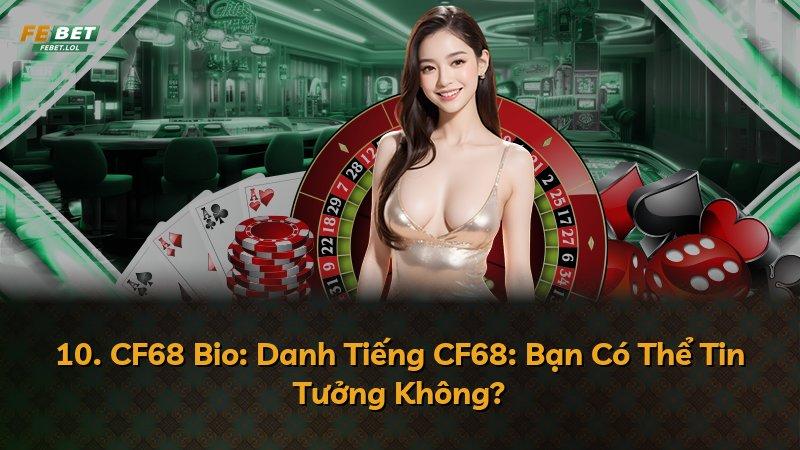 10. CF68 Bio: Danh Tiếng CF68: Bạn Có Thể Tin Tưởng Không?