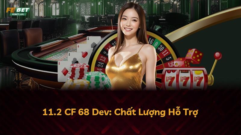 11.2 CF 68 Dev: Chất Lượng Hỗ Trợ
