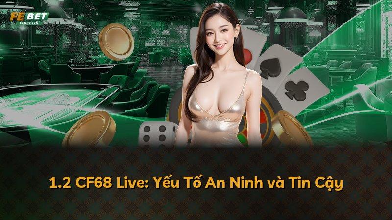 1.2 CF68 Live: Yếu Tố An Ninh và Tin Cậy