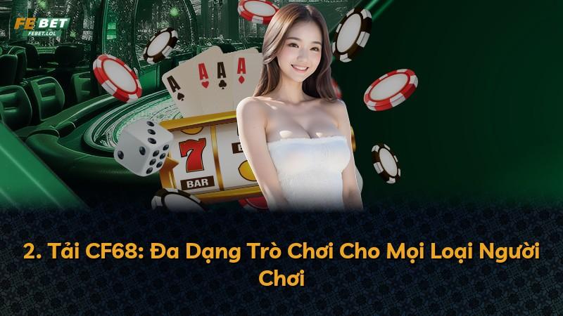 2. Tải CF68: Đa Dạng Trò Chơi Cho Mọi Loại Người Chơi