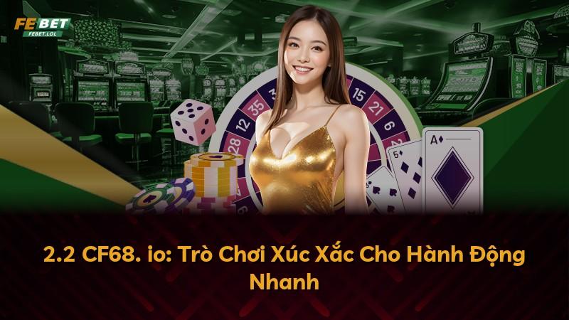 2.2 CF68. io: Trò Chơi Xúc Xắc Cho Hành Động Nhanh