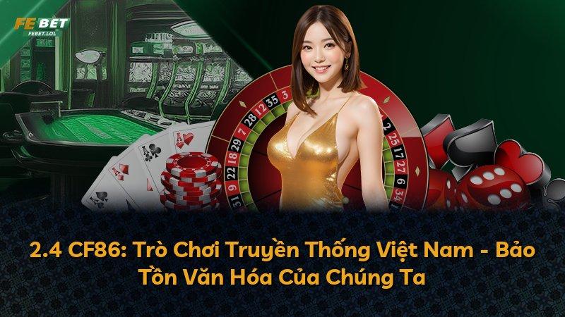 2.4 CF86: Trò Chơi Truyền Thống Việt Nam - Bảo Tồn Văn Hóa Của Chúng Ta