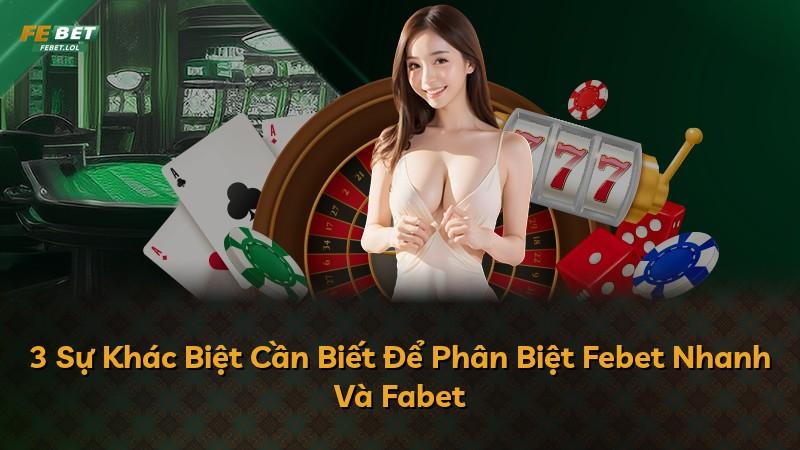 3 Sự Khác Biệt Cần Biết Để Phân Biệt Febet Nhanh Và Fabet