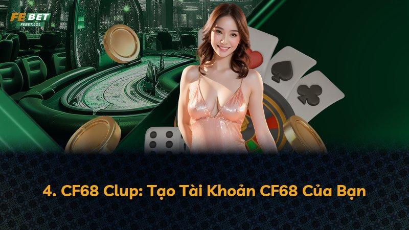 4. CF68 Clup: Tạo Tài Khoản CF68 Của Bạn
