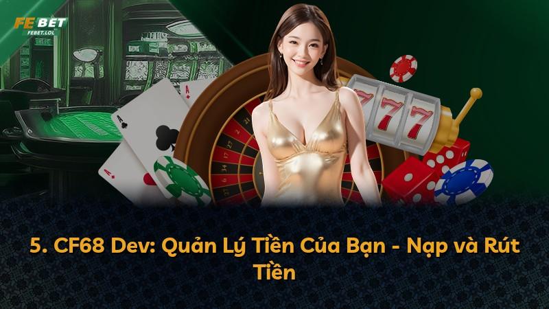 5. CF68 Dev: Quản Lý Tiền Của Bạn - Nạp và Rút Tiền