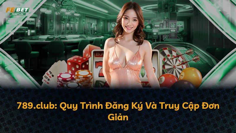 789.club: Quy Trình Đăng Ký Và Truy Cập Đơn Giản