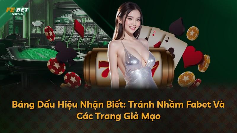 Bảng Dấu Hiệu Nhận Biết: Tránh Nhầm Fabet Và Các Trang Giả Mạo
