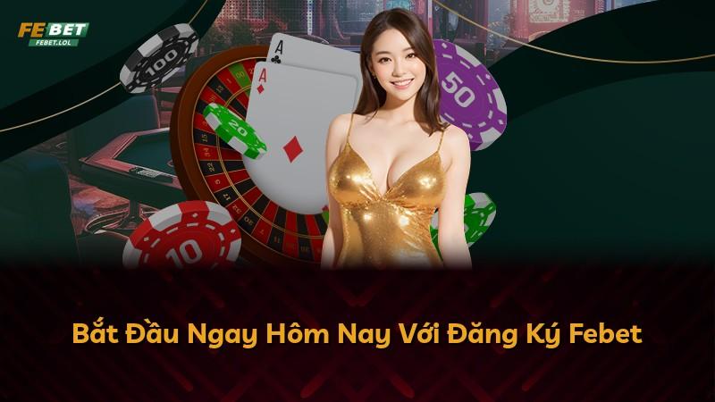 Bắt Đầu Ngay Hôm Nay Với Đăng Ký Febet