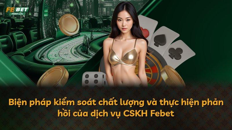 Biện pháp kiểm soát chất lượng và thực hiện phản hồi của dịch vụ CSKH Febet