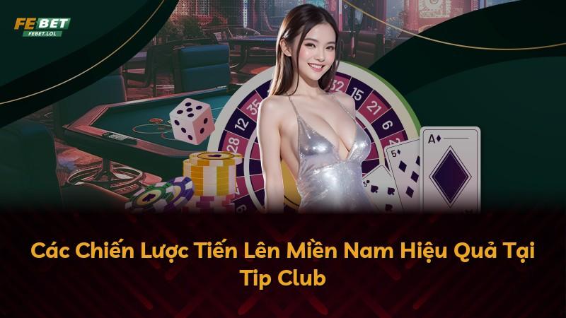 Các Chiến Lược Tiến Lên Miền Nam Hiệu Quả Tại Tip Club