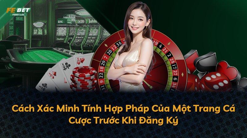 Cách Xác Minh Tính Hợp Pháp Của Một Trang Cá Cược Trước Khi Đăng Ký