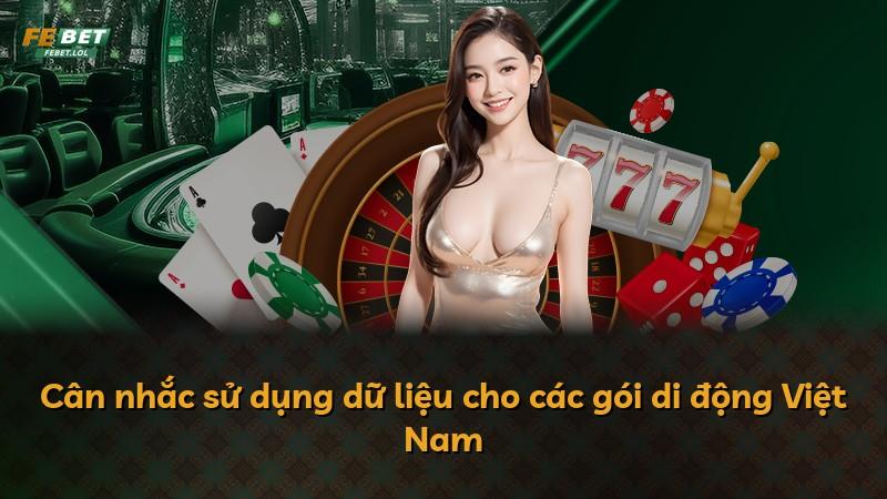 Cân nhắc sử dụng dữ liệu cho các gói di động Việt Nam