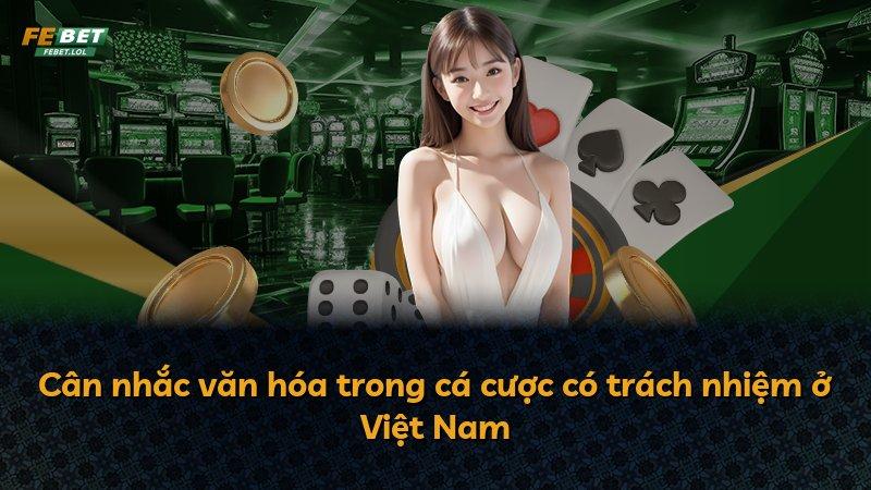 Cân nhắc văn hóa trong cá cược có trách nhiệm ở Việt Nam
