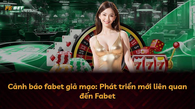 Cảnh báo fabet giả mạo: Phát triển mới liên quan đến Fabet