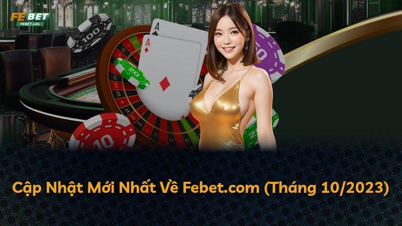Cập Nhật Mới Nhất Về Febet.com (Tháng 10/2023)