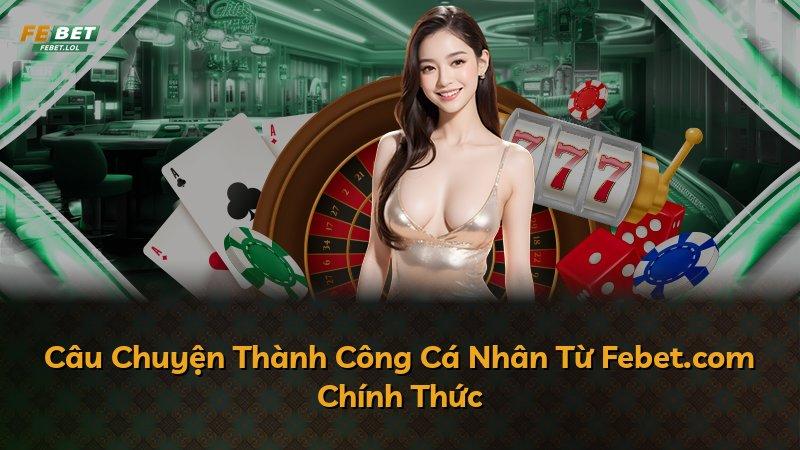 Câu Chuyện Thành Công Cá Nhân Từ Febet.com Chính Thức