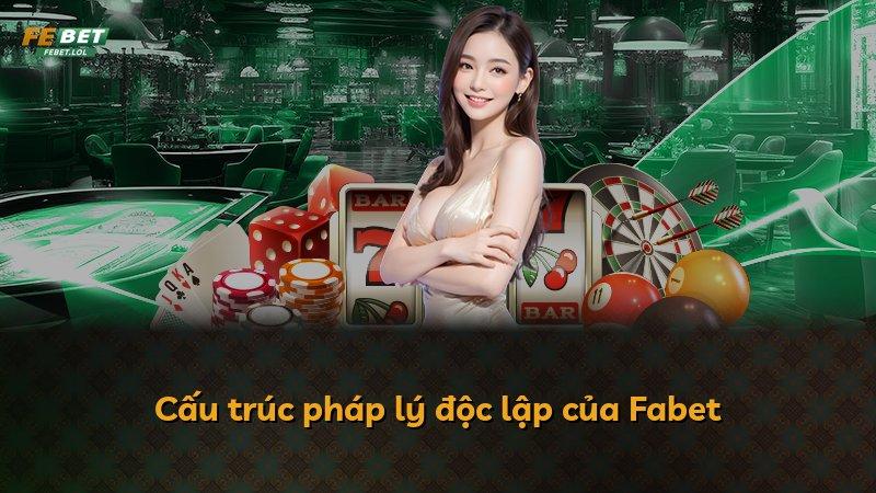 Cấu trúc pháp lý độc lập của Fabet