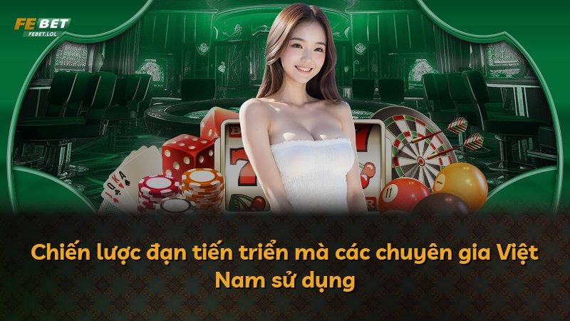 Chiến lược đạn tiến triển mà các chuyên gia Việt Nam sử dụng