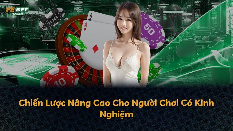 Chiến Lược Nâng Cao Cho Người Chơi Có Kinh Nghiệm
