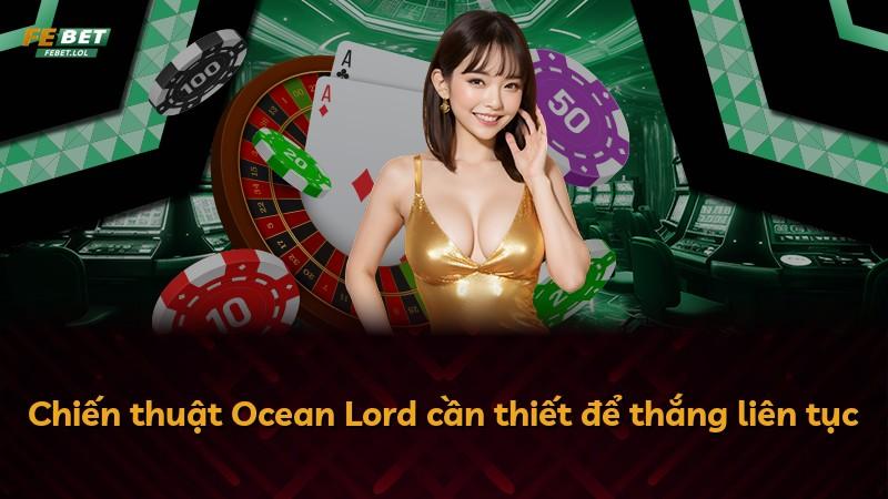 Chiến thuật Ocean Lord cần thiết để thắng liên tục