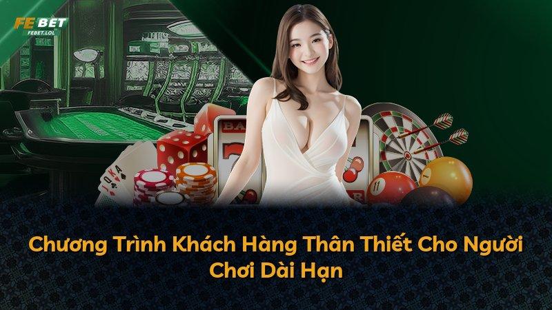Chương Trình Khách Hàng Thân Thiết Cho Người Chơi Dài Hạn