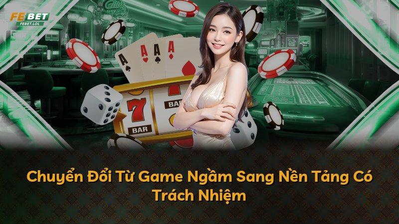 Chuyển Đổi Từ Game Ngầm Sang Nền Tảng Có Trách Nhiệm