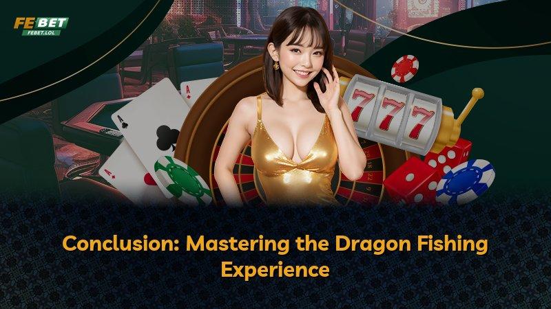 Conclusion: Mastering the Dragon Fishing Experience