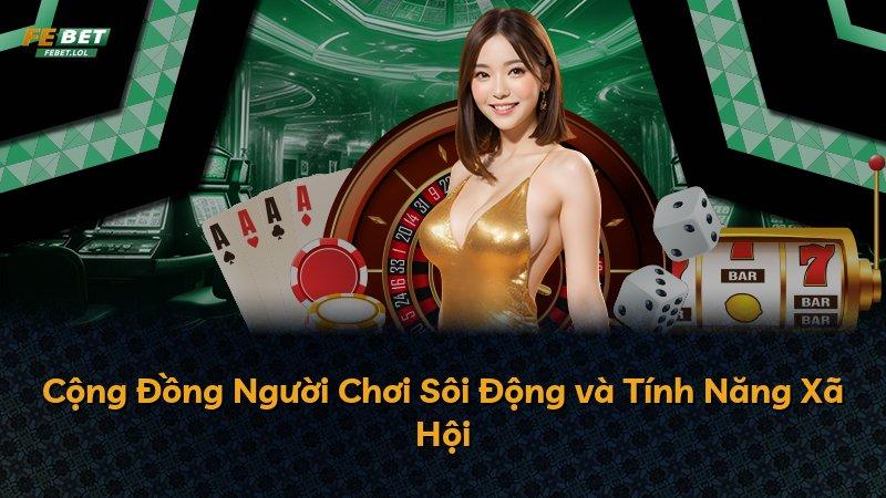 Cộng Đồng Người Chơi Sôi Động và Tính Năng Xã Hội