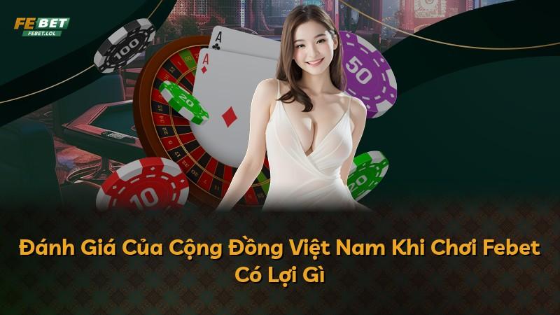 Đánh Giá Của Cộng Đồng Việt Nam Khi Chơi Febet Có Lợi Gì
