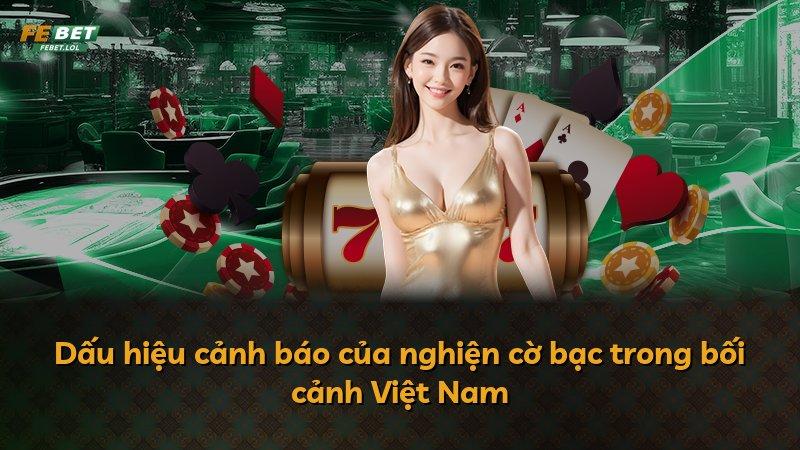 Dấu hiệu cảnh báo của nghiện cờ bạc trong bối cảnh Việt Nam