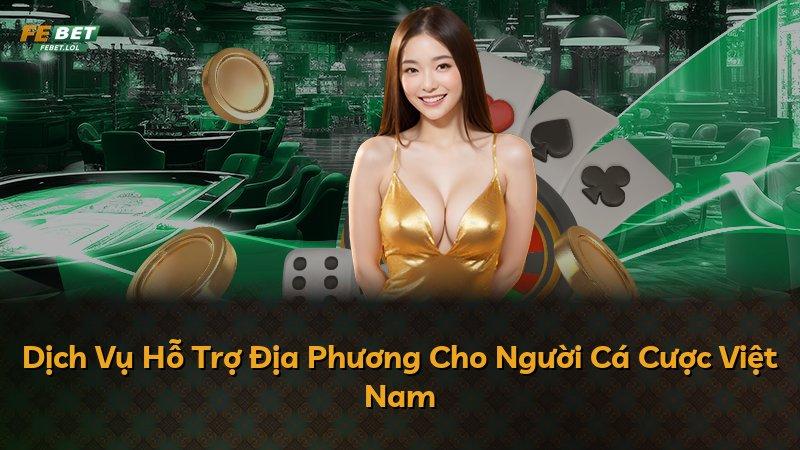 Dịch Vụ Hỗ Trợ Địa Phương Cho Người Cá Cược Việt Nam
