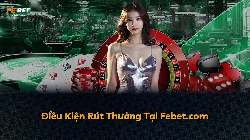 Điều Kiện Rút Thưởng Tại Febet.com